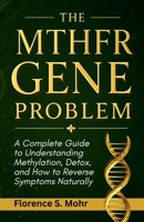 The Mthfr Gene Problem: A Complete Guide to Understanding Methylation, Detox, and How to Reverse Symptoms Naturally B0H765S51C Book Cover