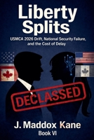 Liberty Splits: USMCA 2026 Drift, National Security Failure, and the Cost of Delay (The SIGMA Directive) B0GF3ZNTR3 Book Cover