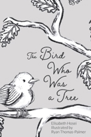 The Bird Who Was a Tree 1662941617 Book Cover