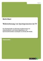 Wahrnehmung von Sportsponsoren im TV: Eye-Tracking-Studie zur Messung und Bewertung von Aufmerksamkeits- und Erinnerungseffekten von ... von Hertha BSC Berlin 3656028877 Book Cover