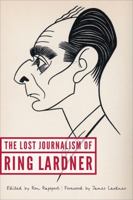 The Lost Journalism of Ring Lardner 0803269730 Book Cover