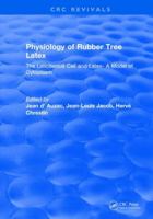 Physiology of Rubber Tree Latex: The Laticiferous Cell and Latex- A Model of Cytoplasm 1315896591 Book Cover