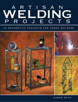 Artisan Welding Projects: 25 Decorative Projects for Hobby Welders 1589232801 Book Cover