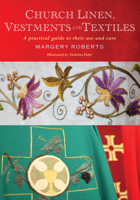 Church Linen, Vestments and Textiles: A Practical Guide to Their Use and Care 1848257406 Book Cover