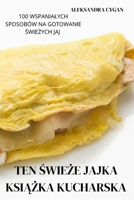 Ten ŚwieŻe Jajka KsiĄŻka Kucharska 183762951X Book Cover