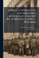 A Brief Statement Of The Bradford Church-rate Case [by B.b. Popplewell And G. Pollard] 1024706192 Book Cover