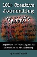 101+ Creative Journaling Prompts: Inspiration for Journaling and an Introduction to Art Journaling 0692614605 Book Cover