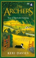 The Archers Year Of Food and Farming: A celebration of Ambridge’s most delicious produce, from the fields to the kitchens, with a side order of gossip 1474607683 Book Cover