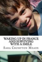 Waking up in France and surviving with a smile 0473224836 Book Cover