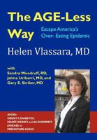 The Age-Less Way How to Escape America's Over-Eating Epidemic: Avoid the Epidemics of Chronic Disease: Obesity, Diabetes, Heart, Kidney, Autoimmune, Alzheimer's Disease and Premature Aging; A Scientif 0615450040 Book Cover