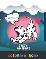 Lazy Animal Coloring Book: Yawning animals coloring book for all ages. Funny Gift for the lazy person that you have in your life B08T46R967 Book Cover