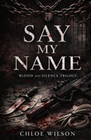 Say My Name: Book one of the Blood and Silence trilogy B0GRSWQPQV Book Cover