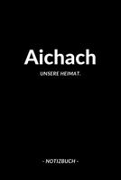 Aichach: Notizbuch, Notizblook, Notizheft, Notizen, Block, Planer | DIN A5, 120 Seiten | Liniert, Linien, Lined | Deine Stadt, Dorf, Region und Heimat (German Edition) 1696547792 Book Cover
