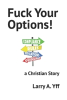 Fuck Your Options!: a Christian Story B0BBYB8TL1 Book Cover