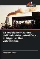 La regolamentazione dell'industria petrolifera in Nigeria: Una valutazione (Italian Edition) 6207607384 Book Cover