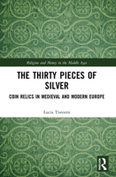 The Thirty Pieces of Silver: Coin Relics in Medieval and Modern Europe 0367688042 Book Cover