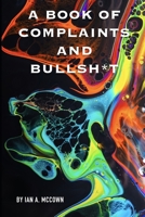 A Book Of Complaints And Bullsh*t B094H1HKQJ Book Cover