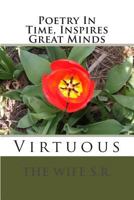 Poetry In Time, Inspires Great Minds: Virtuous 1495342727 Book Cover