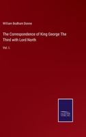 The Correspondence of King George The Third with Lord North: Vol. I. 3752523441 Book Cover