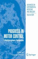 Advances in Experimental Medicine and Biology, Volume 629: Progress in Motor Control: A Multidisciplinary Perspective 0387770631 Book Cover