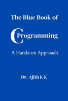The Blue Book of C Programming: A Hands-on Approach 9359141062 Book Cover