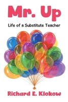 Mr. Up: Life of a Substitute Teacher B0CPF945PN Book Cover