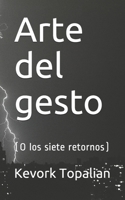 Arte del gesto: (O los siete retornos) (Spanish Edition) 1656264366 Book Cover