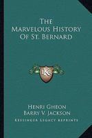 The Marvelous History Of St. Bernard 1163149640 Book Cover