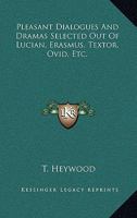 Pleasant Dialogues And Dramas Selected Out Of Lucian, Erasmus, Textor, Ovid, Etc. 1163245518 Book Cover