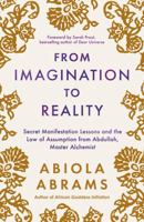 From Imagination to Reality: Secret Manifestation Lessons and the Law of Assumption from Abdullah, Master Alchemist 1401979785 Book Cover