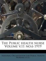 The Public Health Nurse; v.11 no.6 1919 1247416496 Book Cover
