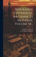 Biographie Universelle, Ancienne Et Moderne, Volume 54... 1022595520 Book Cover