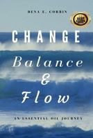 Change, Balance, and Flow : An Essential Oil Journey 1981832920 Book Cover