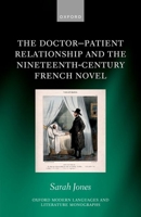 The Doctor-Patient Relationship and the Nineteenth-Century French Novel (Oxford Modern Languages and Literature Monographs) 0198893795 Book Cover