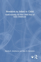 Newborn to Infant to Child: Understanding the First 1000 Days of Early Childhood 1032464399 Book Cover
