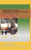 Sport facts, Fat burn, metabolism, nurtition and health: burn fat, get ready for fitness 1692974149 Book Cover