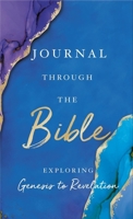 Journal Through the Bible: Explore Genesis to Revelation 1400224152 Book Cover