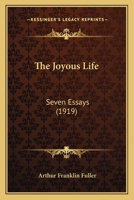 The Joyous Life, Seven Essays 112089283X Book Cover