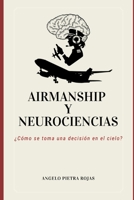 Airmanship y Neurociencias: ¿Cómo se toma una decisión en el cielo? (Spanish Edition) B0DYDMKHPR Book Cover