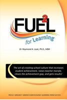 FUEL for Learning: The art of creating school culture that increases student achievement, raises teacher morale, closes the achievement gap, and gets results! 1475177593 Book Cover