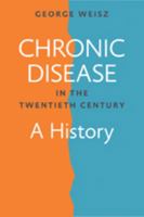 Chronic Disease in the Twentieth Century: A History 1421413035 Book Cover