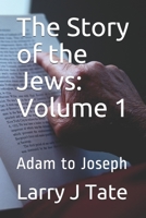 The Story of the Jews: Volume 1: Adam to Joseph 1658816056 Book Cover