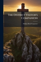 The District Visitor's Companion... 1278518665 Book Cover