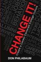 Change It!: Create A Career Centered College Culture 1499638779 Book Cover