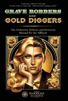 Grave Robbers and Gold Diggers: The Definitive Defense and Deterrent Playbook for the Affluent 1069425303 Book Cover