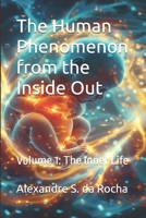 The Human Phenomenon from the Inside Out: Volume 1: The Inner Life 6585242297 Book Cover
