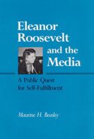 Eleanor Roosevelt and the Media: A Public Quest for Self-Fulfillment 025201376X Book Cover