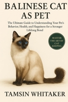 BALINESE CAT AS PET: The Ultimate Guide to Understanding Your Pet’s Behavior, Health, and Happiness for a Stronger Lifelong Bond B0FSS6X9GV Book Cover
