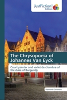 The Chrysopoeia of Johannes Van Eyck: Court painter and varlet de chambre of the duke of Burgundy 6200489424 Book Cover