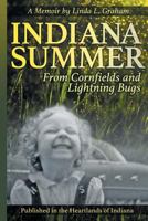 Indiana Summer: From Cornfields and Lightning Bugs 1457546337 Book Cover